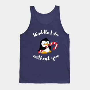 Waddle I do without you - Animal pun Tank Top